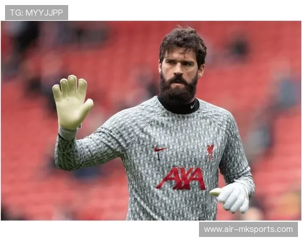 阿利松沙特联赛兴趣引关注，转会传闻再起波澜